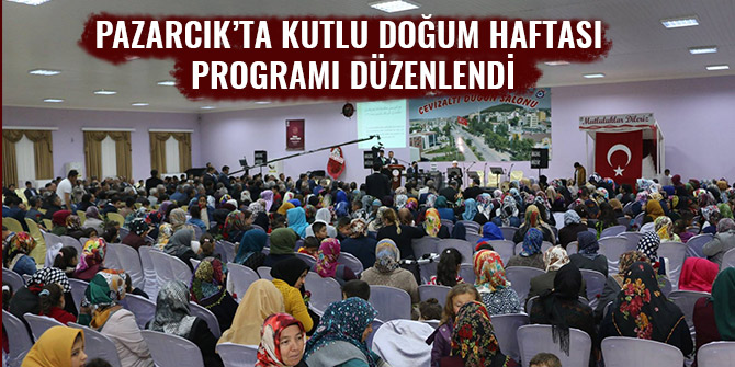 PAZARCIK’TA KUTLU DOĞUM HAFTASI PROGRAMI DÜZENLENDİ