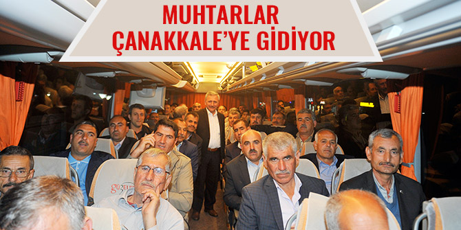 MUHTARLAR ÇANAKKALE’YE GİDİYOR