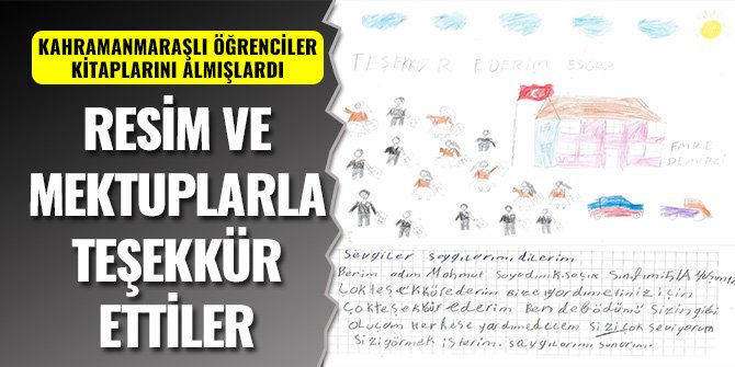 KAHRAMANMARAŞLI ÖĞRENCİLER KİTAPLARINI ALMIŞLARDI, RESİM VE MEKTUPLARLA TEŞEKKÜR ETTİLER