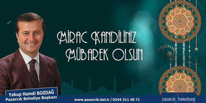 BAŞKAN BOZDAĞ: ''MİLLETİMİZİN KANDİLİNİ TEBRİK EDEREK HAYIRLARA VESİLE OLMASINI CENAB- HAK’TAN NİYAZ EDİYORUM.''