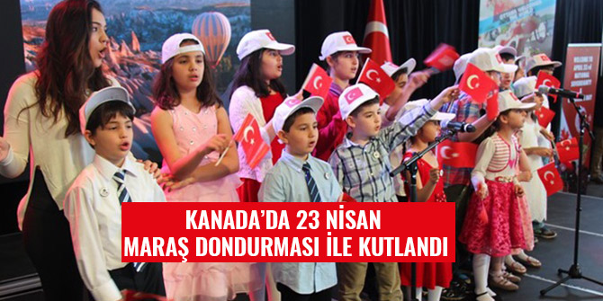 KANADA’DA 23 NİSAN MARAŞ DONDURMASI İLE KUTLANDI
