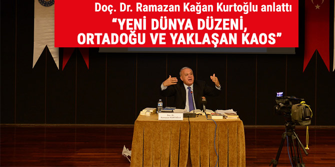  “YENİ DÜNYA DÜZENİ, ORTADOĞU VE YAKLAŞAN KAOS”
