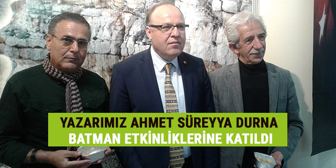 YAZARIMIZ AHMET SÜREYYA DURNA BATMAN ETKİNLİKLERİNE KATILDI
