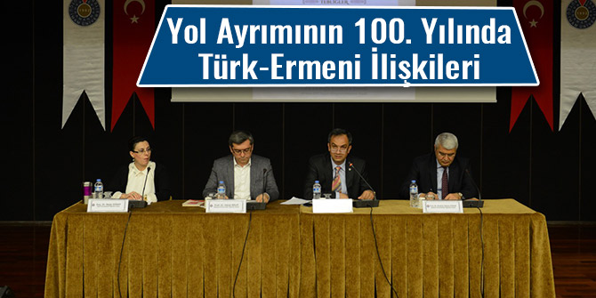 YOL AYRIMININ 100. YILINDA TÜRK-ERMENİ İLİŞKİLERİ