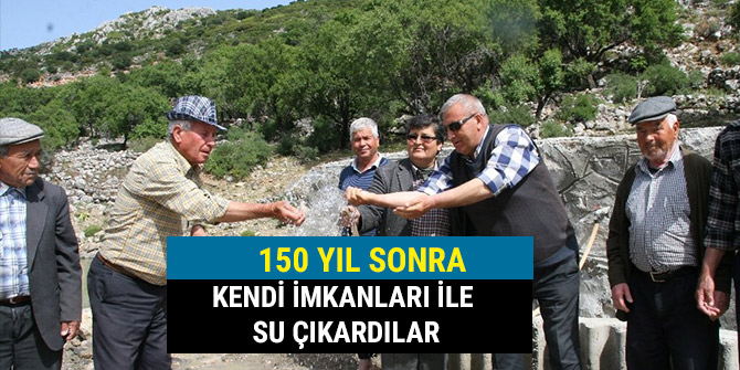 150 YIL SONRA KENDİ İMKANLARI İLE SU ÇIKARDILAR