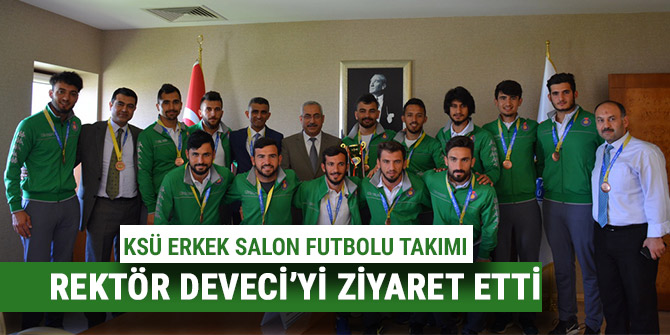 KSÜ ERKEK SALON FUTBOLU TAKIMI, REKTÖR DEVECİ’Yİ ZİYARET ETTİ