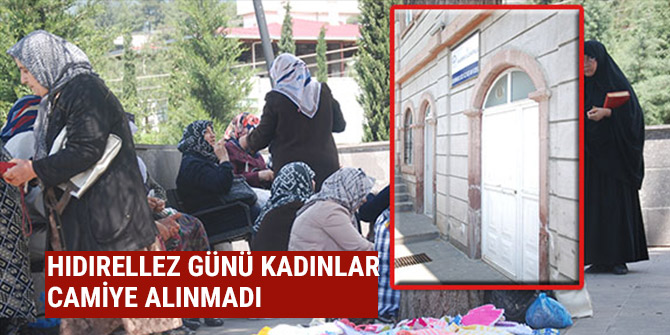 HIDIRELLEZ GÜNÜ KADINLAR CAMİYE ALINMADI