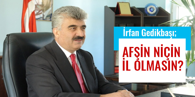 AFŞİN NİÇİN İL OLMASIN?