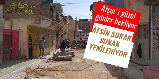 AFŞİN SOKAK SOKAK YENİLENİYOR