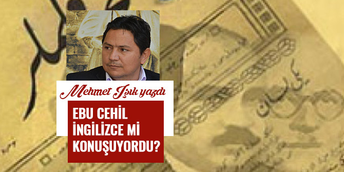 EBU CEHİL İNGİLİZCE Mİ KONUŞUYORDU?