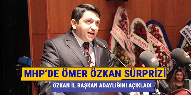 ÖZKAN İL BAŞKAN ADAYLIĞINI AÇIKLADI