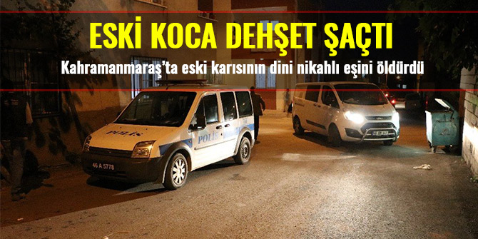 ESKİ KOCA DEHŞET ŞAÇTI