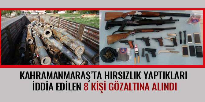 HIRSIZLIK YAPTIKLARI İDDİA EDİLEN 8 KİŞİ GÖZALTINA ALINDI