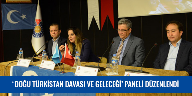 ‘DOĞU TÜRKİSTAN DAVASI VE GELECEĞİ’ PANELİ DÜZENLENDİ