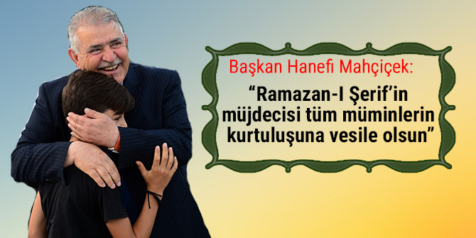“RAMAZAN-I ŞERİF’İN MÜJDECİSİ TÜM MÜMİNLERİN KURTULUŞUNA VESİLE OLSUN”