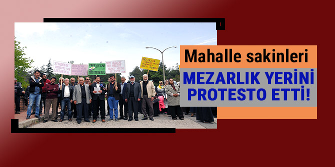 MAHALLE SAKİNLERİ MEZARLIK YERİNİ PROTESTO ETTİ!