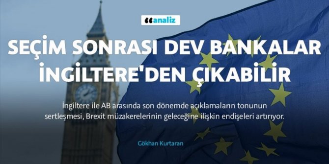 SEÇİM SONRASI DEV BANKALAR İNGİLTERE'DEN ÇIKABİLİR