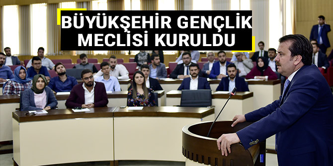 BÜYÜKŞEHİR GENÇLİK MECLİSİ KURULDU