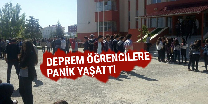 DEPREM ÖĞRENCİLERE PANİK YAŞATTI