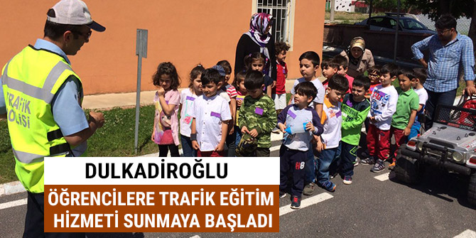 DULKADİROĞLU ÖĞRENCİLERE TRAFİK EĞİTİM HİZMETİ SUNMAYA BAŞLADI