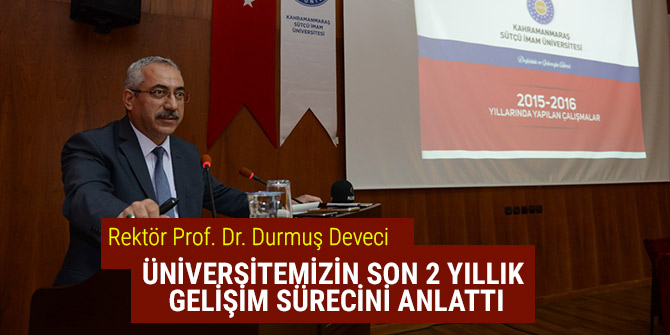 ÜNİVERSİTEMİZİN SON 2 YILLIK GELİŞİM SÜRECİNİ ANLATTI