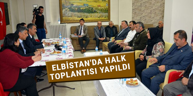 ELBİSTAN'DA HALK TOPLANTISI YAPILDI