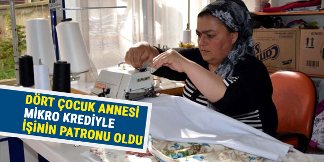 DÖRT ÇOCUK ANNESİ MİKRO KREDİYLE İŞİNİN PATRONU OLDU