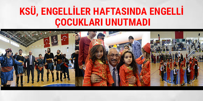 KSÜ, ENGELLİLER HAFTASINDA ENGELLİ ÇOCUKLARI UNUTMADI