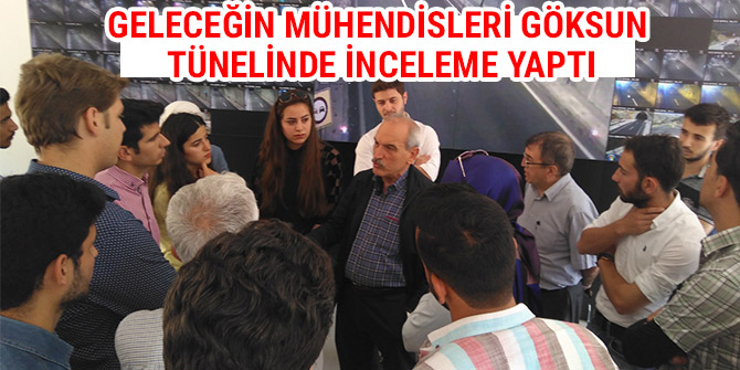 GELECEĞİN MÜHENDİSLERİ GÖKSUN TÜNELİNDE İNCELEME YAPTI