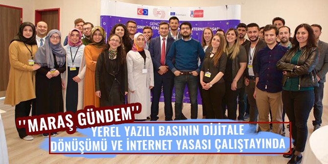 ''MARAŞ GÜNDEM'' YEREL YAZILI BASININ DİJİTALE DÖNÜŞÜMÜ VE İNTERNET YASASI ÇALIŞTAYINDA