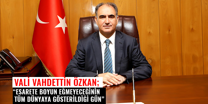 “ESARETE BOYUN EĞMEYECEĞİNİN TÜM DÜNYAYA GÖSTERİLDİĞİ GÜN”