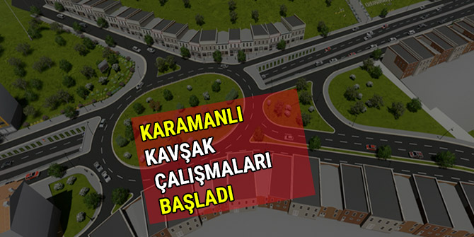 KARAMANLI KAVŞAK ÇALIŞMALARI BAŞLADI
