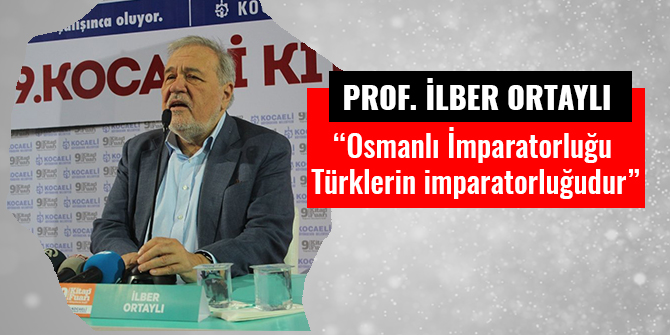“OSMANLI İMPARATORLUĞU TÜRKLERİN İMPARATORLUĞUDUR”