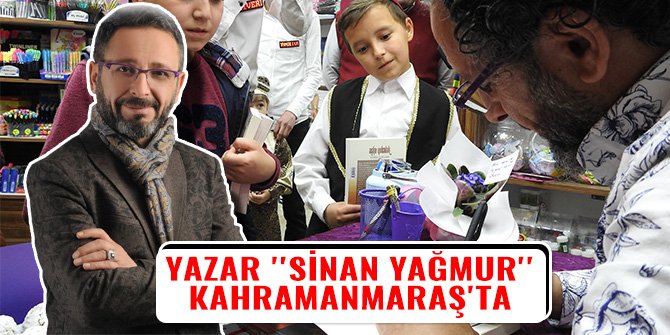 YAZAR ''SİNAN YAĞMUR'' KAHRAMANMARAŞ'TA