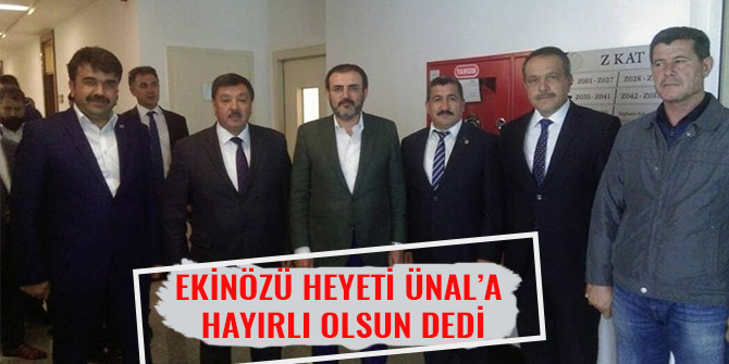 EKİNÖZÜ HEYETİ ÜNAL’A HAYIRLI OLSUN DEDİ