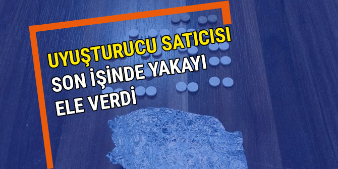 UYUŞTURUCU SATICISI SON İŞİNDE YAKAYI ELE VERDİ