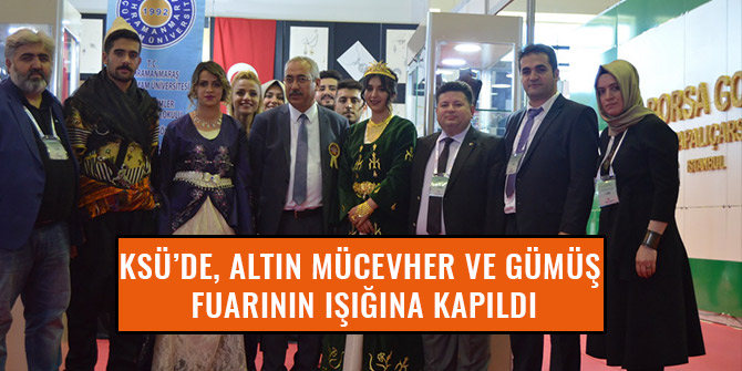 KSÜ’DE, ALTIN MÜCEVHER VE GÜMÜŞ FUARININ IŞIĞINA KAPILDI