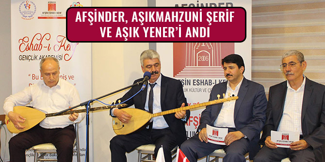 AFŞİNDER, AŞIKMAHZUNİ ŞERİF VE AŞIK YENER’İ ANDI