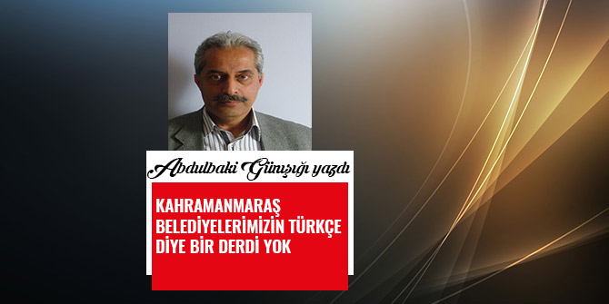 KAHRAMANMARAŞ BELEDİYELERİMİZİN TÜRKÇE DİYE BİR DERDİ YOK
