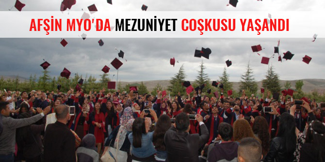 AFŞİN MYO'DA MEZUNİYET COŞKUSU YAŞANDI