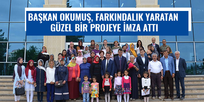 BAŞKAN OKUMUŞ, FARKINDALIK YARATAN GÜZEL BİR PROJEYE İMZA ATTI