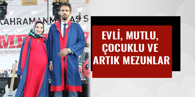 EVLİ, MUTLU, ÇOCUKLU VE ARTIK MEZUNLAR