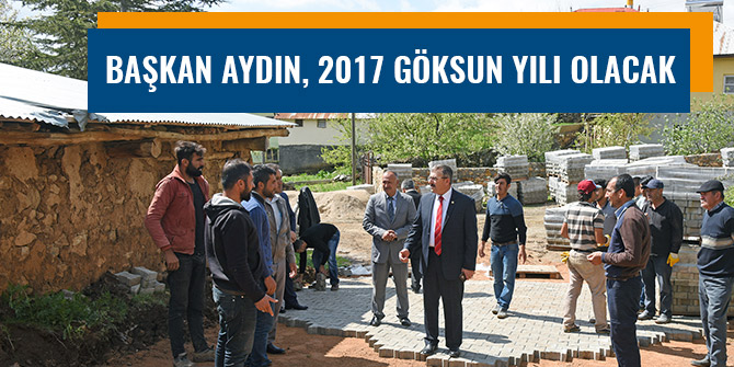 BAŞKAN AYDIN, 2017 GÖKSUN YILI OLACAK