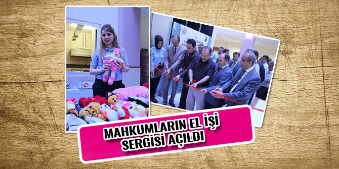 MAHKUMLARIN EL İŞİ SERGİSİ AÇILDI