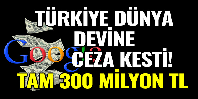 TÜRKİYE DÜNYA DEVİNE CEZA KESTİ! TAM 300 MİLYON TL