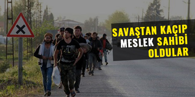 SAVAŞTAN KAÇIP MESLEK SAHİBİ OLDULAR