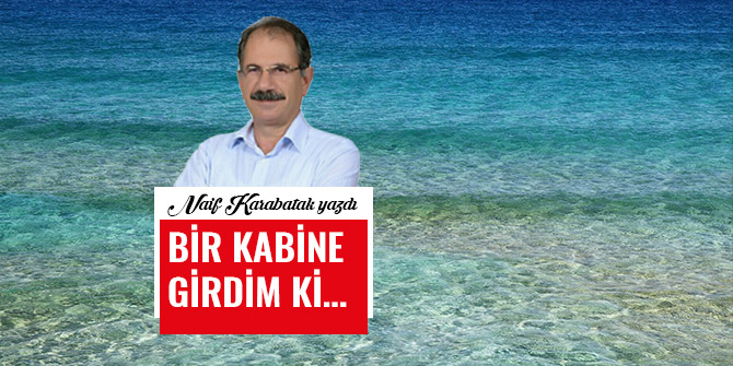 BİR KABİNE GİRDİM Kİ…
