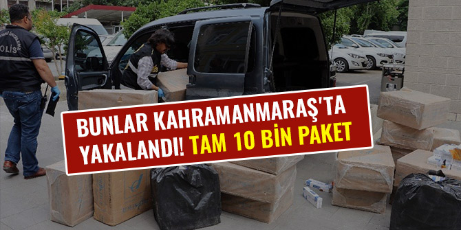 BUNLAR KAHRAMANMARAŞ'TA YAKALANDI! TAM 10 BİN PAKET