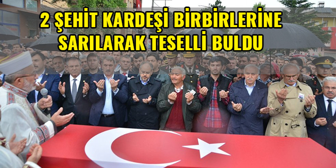 2 ŞEHİT KARDEŞİ BİRBİRLERİNE SARILARAK TESELLİ BULDU