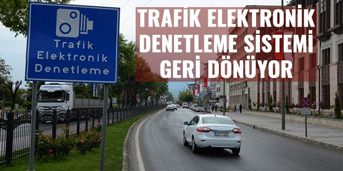 TRAFİK ELEKTRONİK DENETLEME SİSTEMİ GERİ DÖNÜYOR